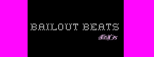 In this economy you need BAILOUT BEATS – Tev ’95