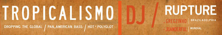 Tropicalismo is back again this Thurs Oct 21st with DJ /rupture!